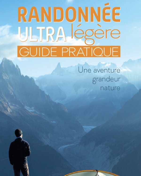 La Randonnée ultra légère Guide pratique pour profiter au mieux de ses journées de marche