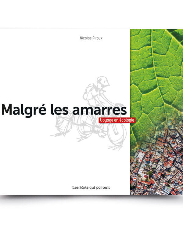 Malgré les amarres, Nicolas Piroux, Les Mots qui portent, une fiction joyeusement illustrée qui met en scène une société qui a tout misé sur l'écologie. Et ça se passe bien, très bien même ! Ils ne reviendront plus en arrière !