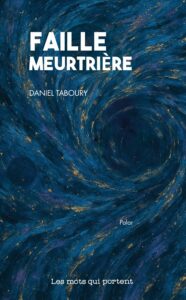 FAILLE MEURTRIERE un polar de DANIEL TABOURY aux éditions Les Mots qui portent