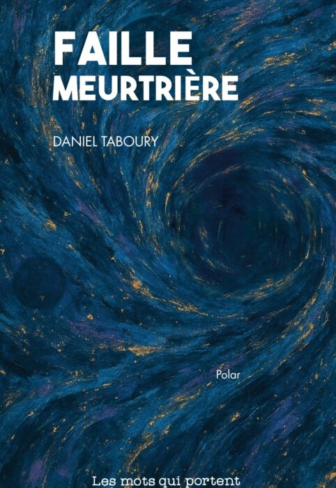 FAILLE MEURTRIERE un polar de DANIEL TABOURY aux éditions Les Mots qui portent