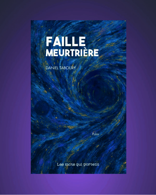 FAILLE MEURTRIERE un polar de DANIEL TABOURY aux éditions Les Mots qui portent