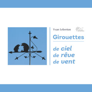 Voici le premier ouvrage dédié aux girouettes, Yvan Lebreton, éditions Les Mots qui portent