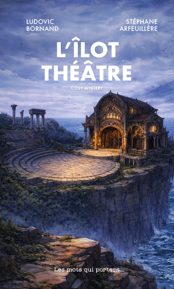 ILOT THEATRE L'Ilot théâtre, un cosy mystery de Ludovic Bornand et Stéphane Arfeuillère publié aux éditions Les Mots qui portent. 2026